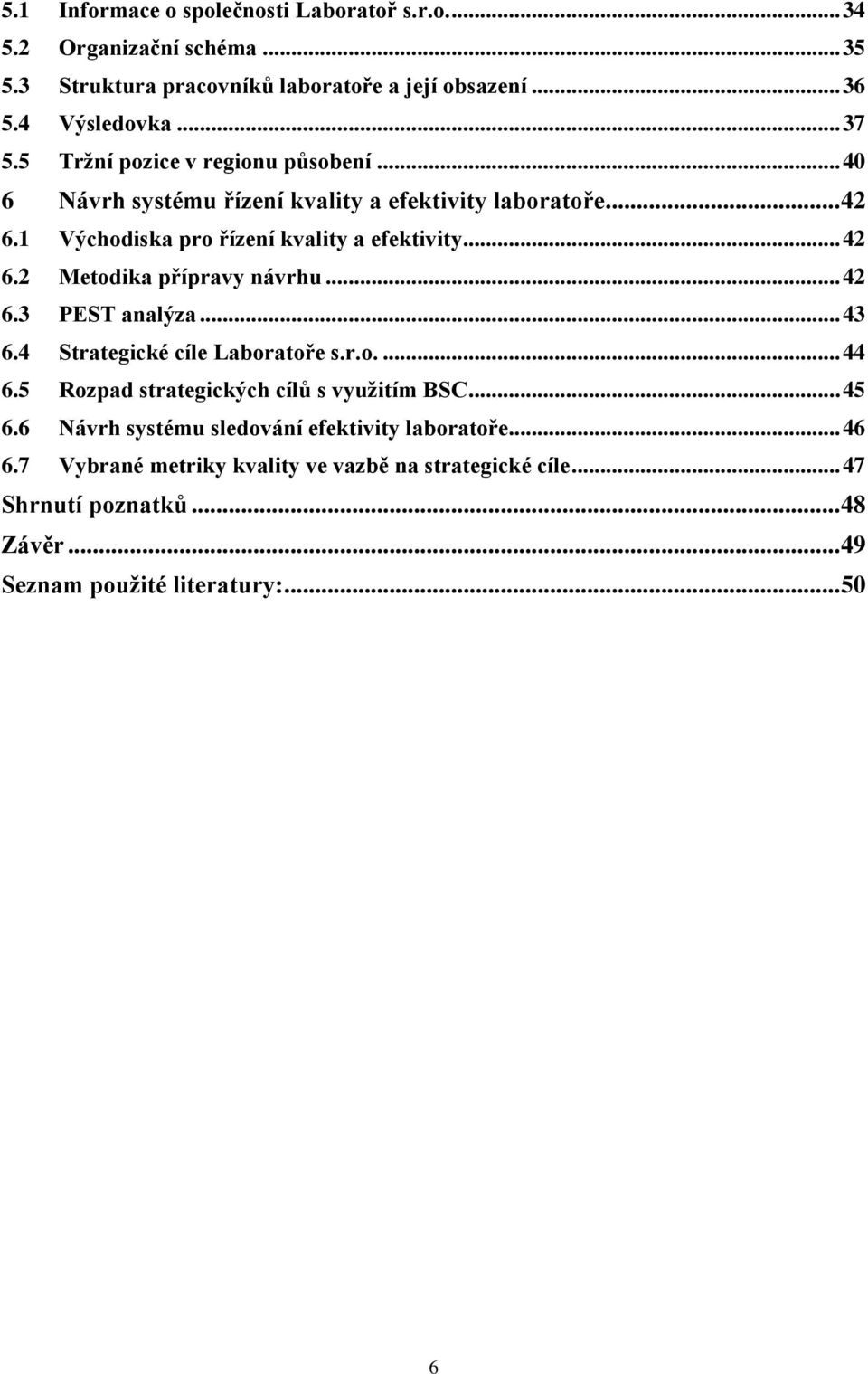 .. 42 6.3 PEST analýza... 43 6.4 Strategické cíle Laboratoře s.r.o.... 44 6.5 Rozpad strategických cílů s využitím BSC... 45 6.