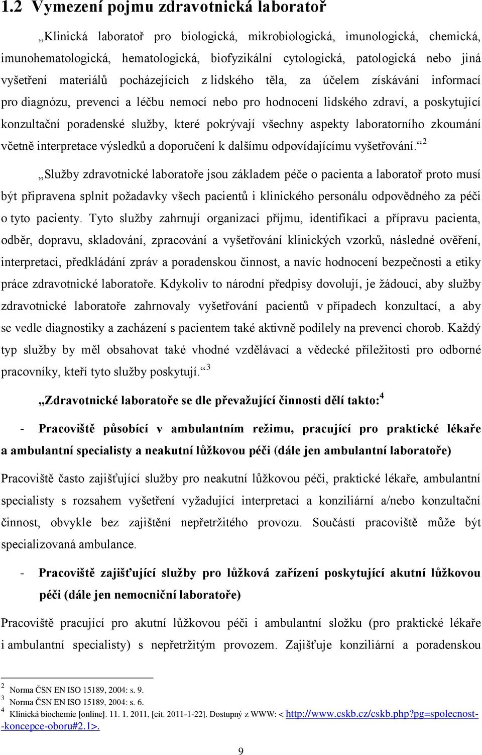 sluţby, které pokrývají všechny aspekty laboratorního zkoumání včetně interpretace výsledků a doporučení k dalšímu odpovídajícímu vyšetřování.