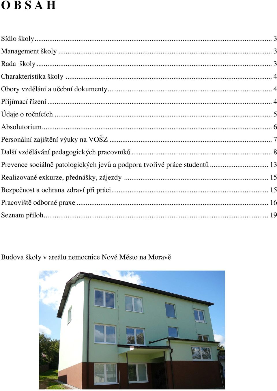 .. 7 Další vzdělávání pedagogických pracovníků... 8 Prevence sociálně patologických jevů a podpora tvořivé práce studentů.