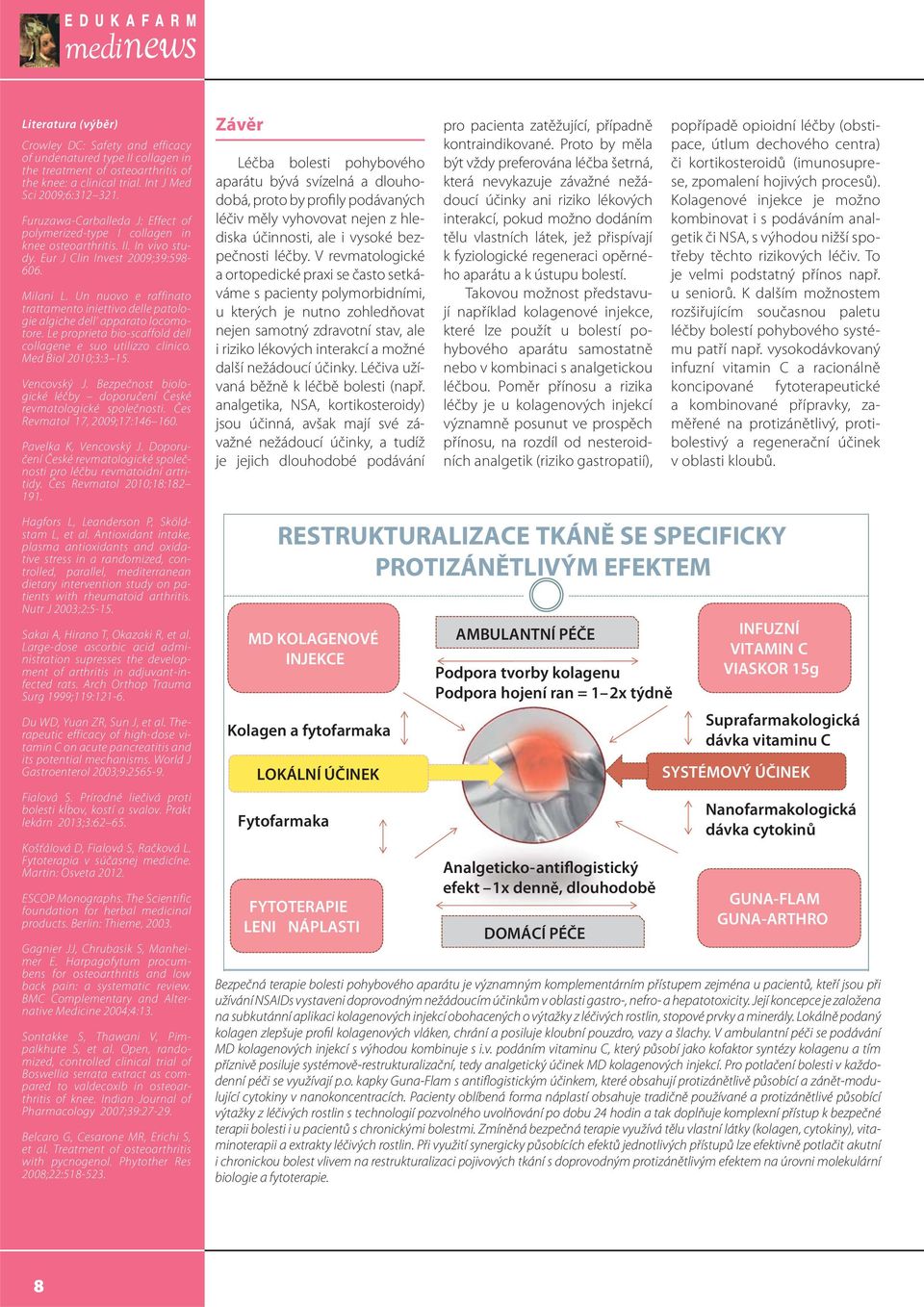 Un nuovo e raffinato tratta mento iniettivo delle patologie algiche dell apparato locomotore. Le proprieta bio-scaffold dell collagene e suo utilizzo clinico. Med Biol 2010;3:3 15. Vencovský J.