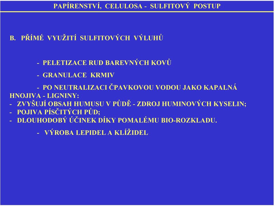 - P NEUTRALIZACI ČPAVKVU VDU JAK KAPALNÁ HNJIVA - LIGNINY: - ZVYŠUJÍ BSAH HUMUSU