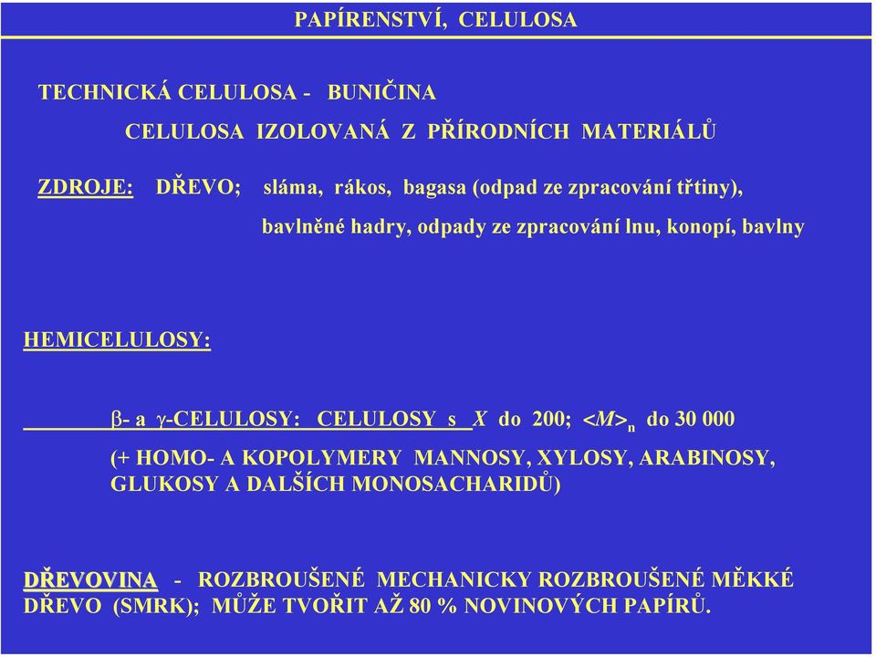 HEMICELULSY: β- a γ-celulsy: CELULSY s X do 200; <M> n do 30 000 (+ HM- A KPLYMERY MANNSY, XYLSY, ARABINSY,