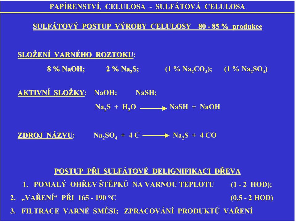 + NaH ZDRJ NÁZVU: Na 2 S 4 + 4 C Na 2 S + 4 C PSTUP PŘI SULFÁTVÉ DELIGNIFIKACI DŘEVA 1.