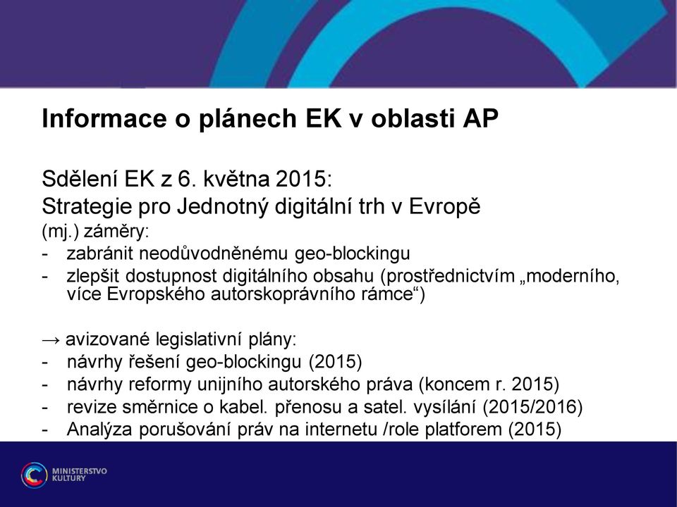 Evropského autorskoprávního rámce ) avizované legislativní plány: - návrhy řešení geo-blockingu (2015) - návrhy reformy unijního