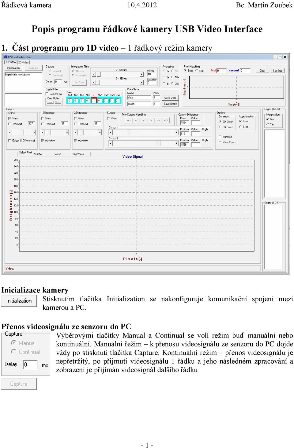 kamerou a PC. Přenos videosignálu ze senzoru do PC Výběrovými tlačítky Manual a Continual se volí režim buď manuální nebo kontinuální.