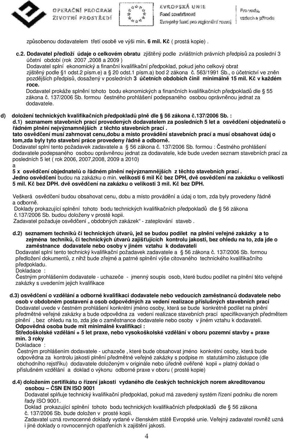 předpoklad, pokud jeho celkový obrat zjištěný podle 1 odst.2 písm.e) a 20 odst.1 písm.a) bod 2 zákona č. 563/1991 Sb.