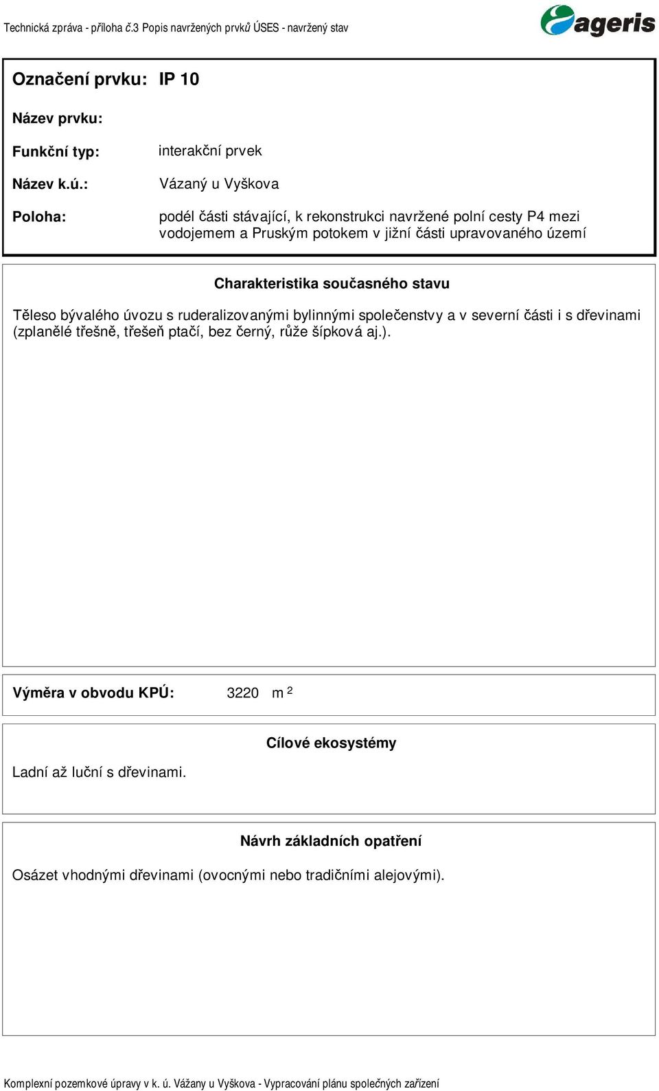 enstvy a v severní ásti i s d evinai (zplan lé t ešn, t eše pta í, bez erný, r že šípková aj.).