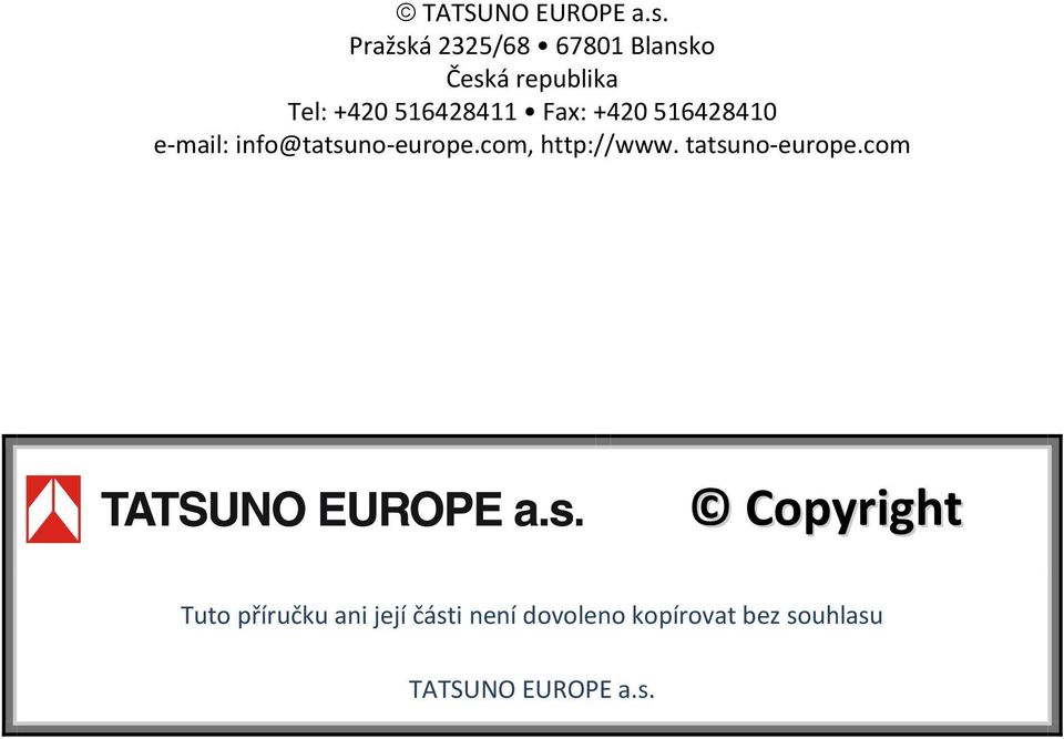 Fax: +420 516428410 e mail: info@tatsuno europe.com, http://www.