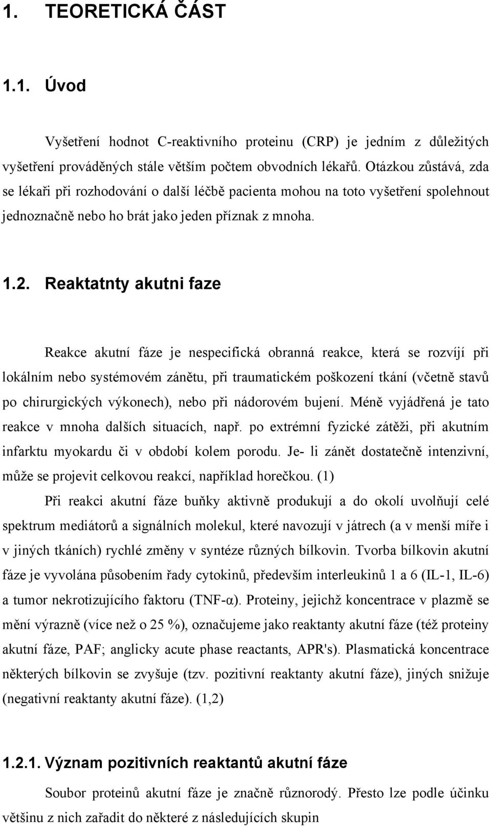 Reaktatnty akutni faze Reakce akutní fáze je nespecifická obranná reakce, která se rozvíjí při lokálním nebo systémovém zánětu, při traumatickém poškození tkání (včetně stavů po chirurgických