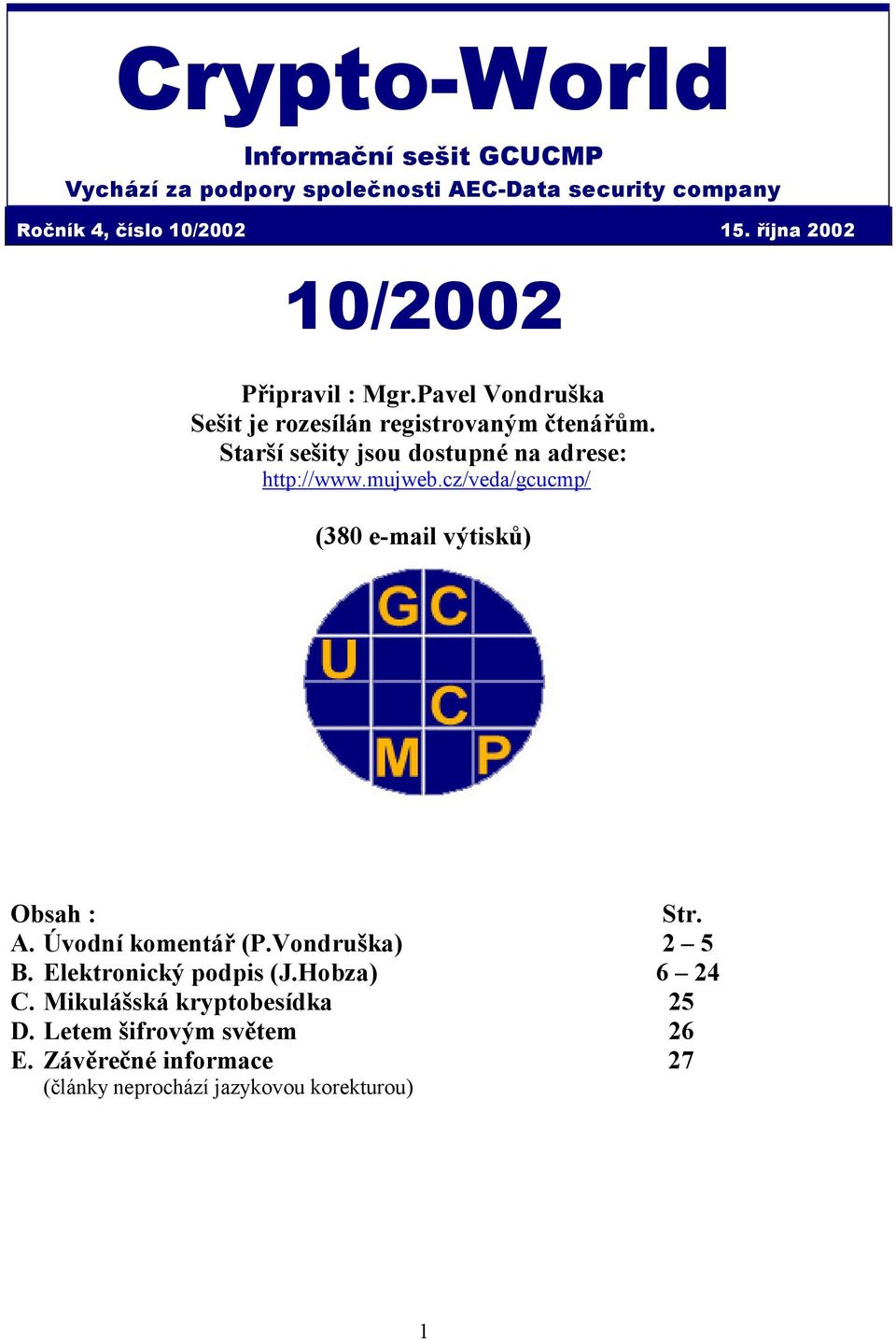 Starší sešity jsou dostupné na adrese: http://www.mujweb.cz/veda/gcucmp/ (380 e-mail výtisků) Obsah : Str. A. Úvodní komentář (P.