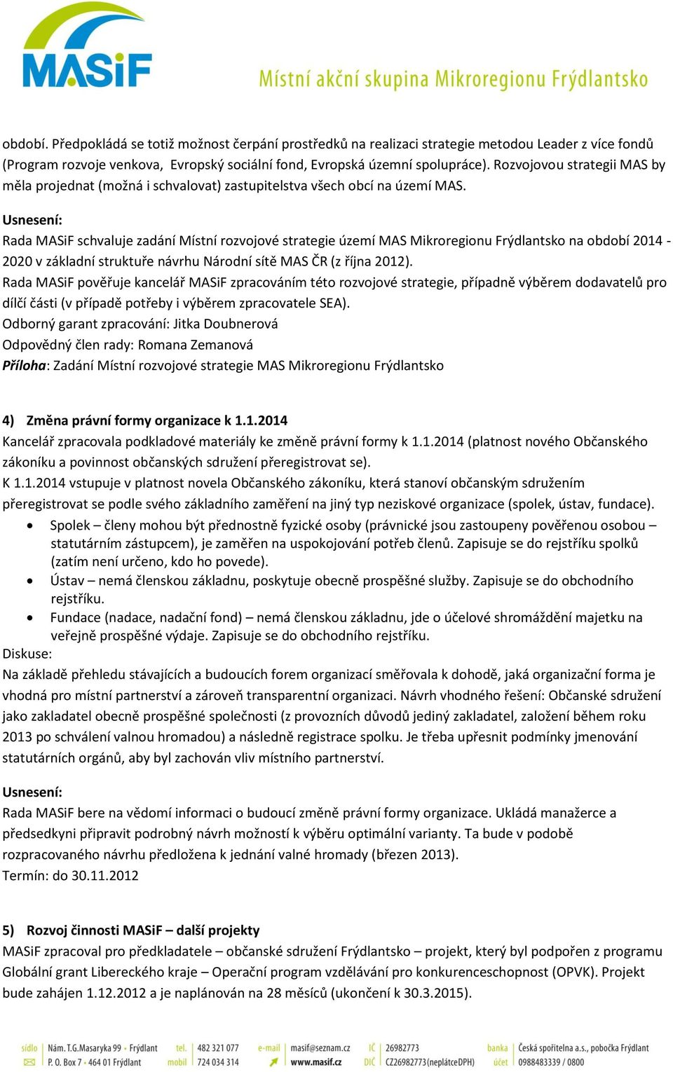 Rada MASiF schvaluje zadání Místní rozvojové strategie území MAS Mikroregionu Frýdlantsko na období 2014-2020 v základní struktuře návrhu Národní sítě MAS ČR (z října 2012).