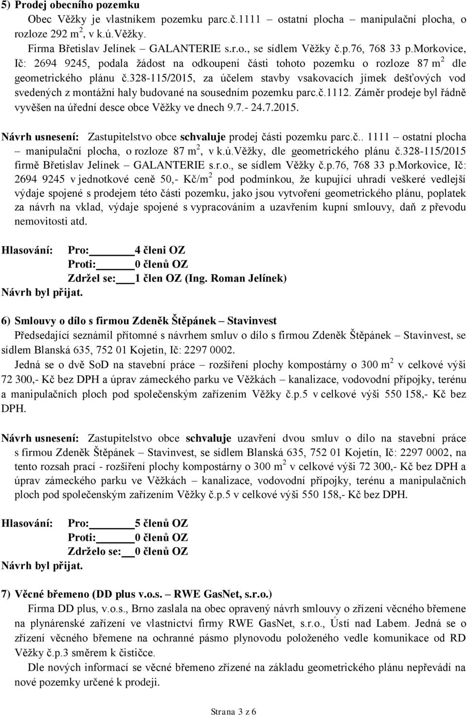 328-115/2015, za účelem stavby vsakovacích jímek dešťových vod svedených z montážní haly budované na sousedním pozemku parc.č.1112.