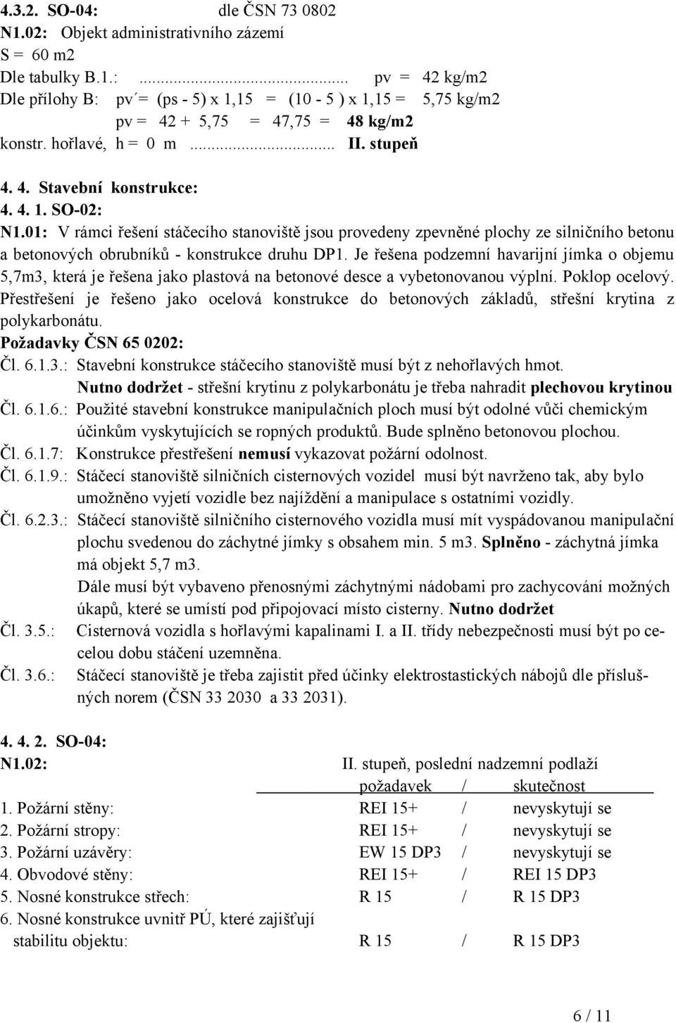 01: V rámci řešení stáčecího stanoviště jsou provedeny zpevněné plochy ze silničního betonu a betonových obrubníků - konstrukce druhu DP1.