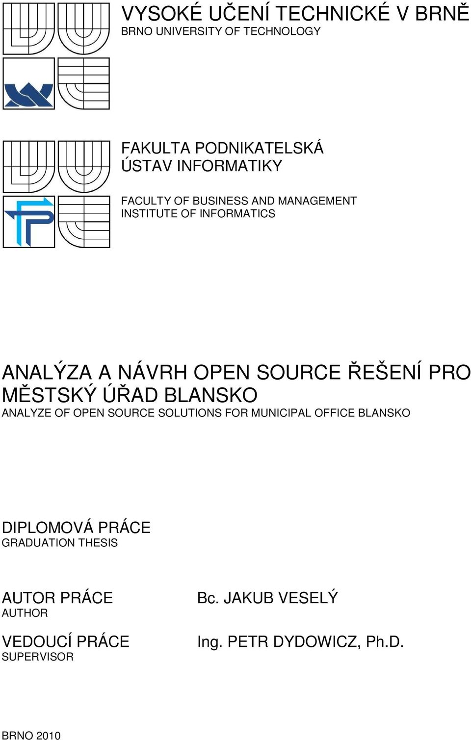 MĚSTSKÝ ÚŘAD BLANSKO ANALYZE OF OPEN SOURCE SOLUTIONS FOR MUNICIPAL OFFICE BLANSKO DIPLOMOVÁ PRÁCE