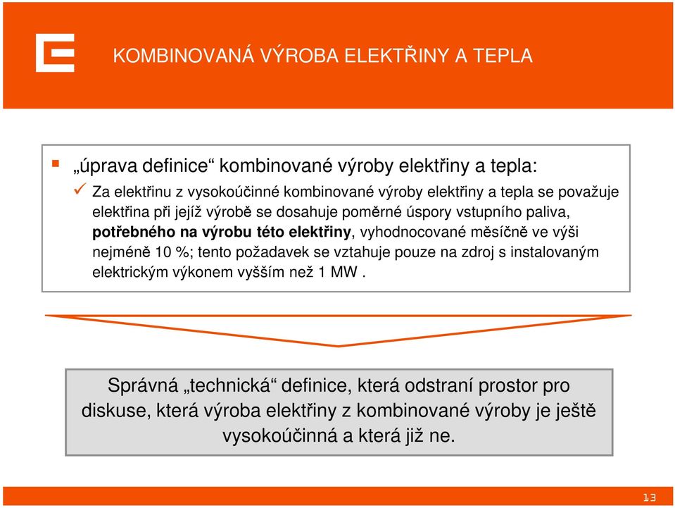 vyhodnocované měsíčně ve výši nejméně 10 %; tento požadavek se vztahuje pouze na zdroj s instalovaným elektrickým výkonem vyšším než 1 MW.