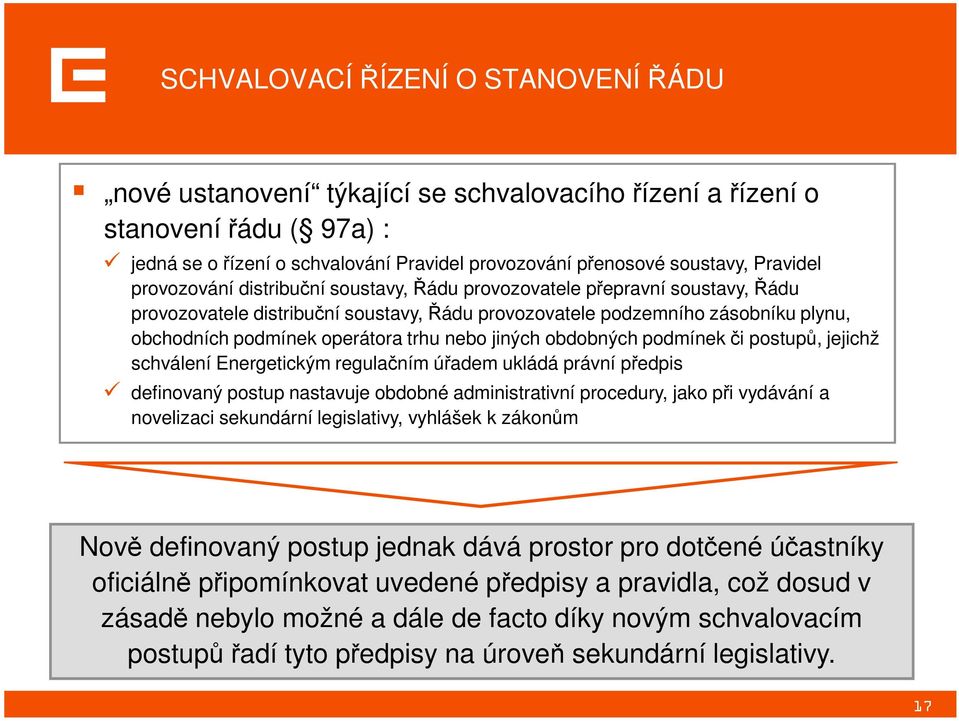 trhu nebo jiných obdobných podmínek či postupů, jejichž schválení Energetickým regulačním úřadem ukládá právní předpis definovaný postup nastavuje obdobné administrativní procedury, jako při vydávání