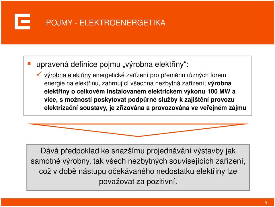 podpůrné služby k zajištění provozu elektrizační soustavy, je zřizována a provozována ve veřejném zájmu Dává předpoklad ke snazšímu projednávání