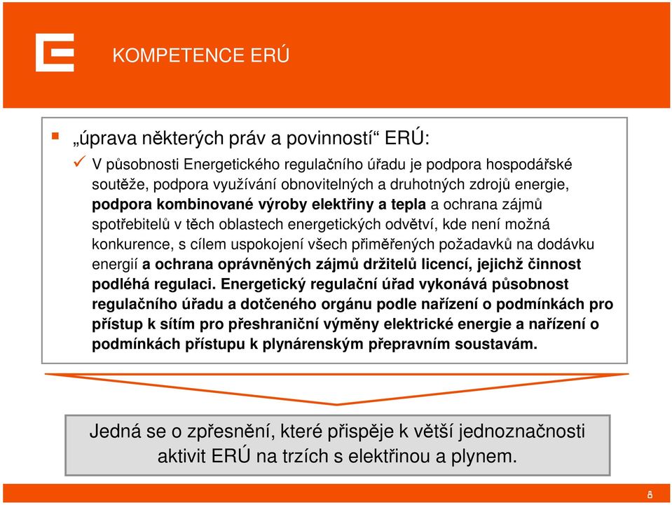 energií a ochrana oprávněných zájmů držitelů licencí, jejichž činnost podléhá regulaci.