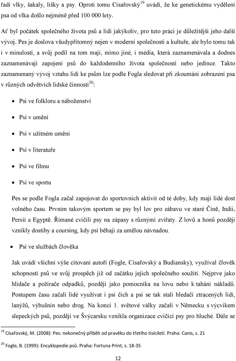 Pes je doslova všudypřítomný nejen v moderní společnosti a kultuře, ale bylo tomu tak i v minulosti, a svůj podíl na tom mají, mimo jiné, i média, která zaznamenávala a dodnes zaznamenávají zapojení