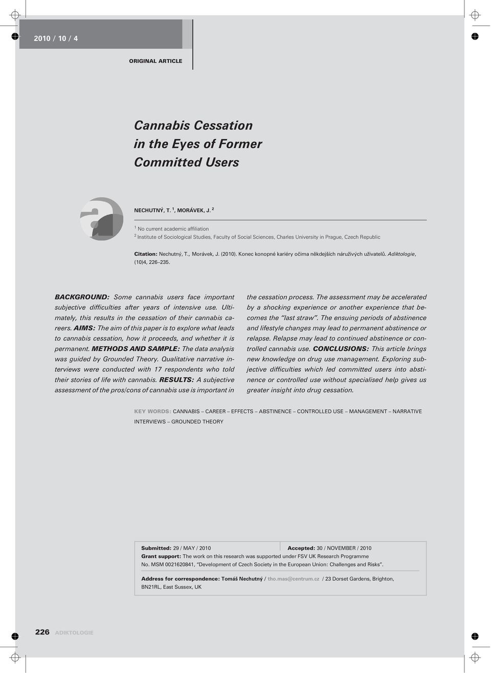 Konec konopné kariéry oèima nìkdejších náruživých uživatelù. Adiktologie, (10)4, 226 235. BACKGROUND: Some cannabis users face important subjective difficulties after years of intensive use.