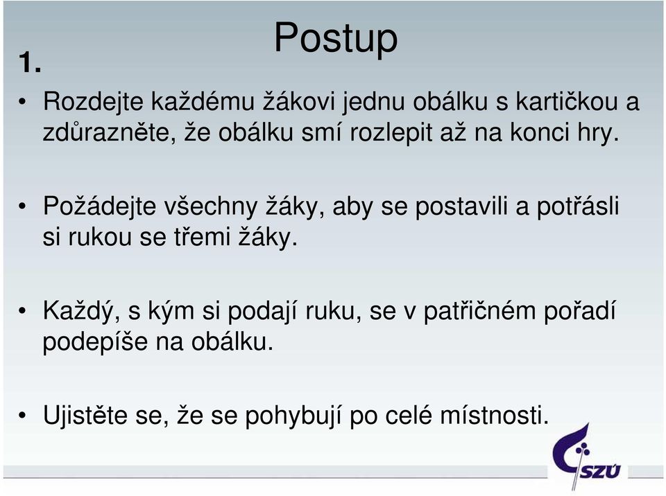 Požádejte všechny žáky, aby se postavili a potřásli si rukou se třemi žáky.