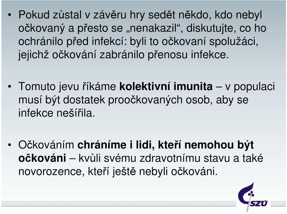 Tomuto jevu říkáme kolektivní imunita v populaci musí být dostatek proočkovaných osob, aby se infekce