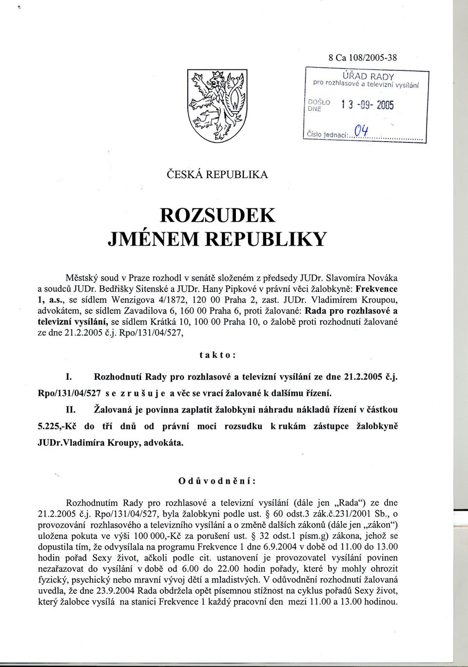 Hany Pipkové v právní veci žalobkyne: Frekvence 1, a.s., se sídlem Wenzigova 4/1872, 120 00 Praha 2, zast. JUDr.