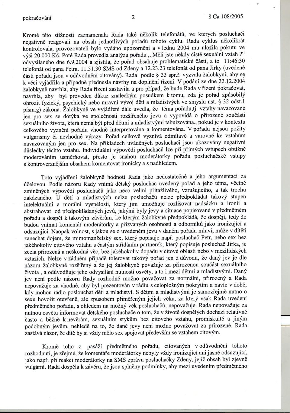 " odvysílaného dne 6.9.2004 a zjistila, že porad obsahuje problematické cásti, a to 11:46:30 telefonát od pana Petra, 11.51.30 SMS od Zdeny a 12.23.