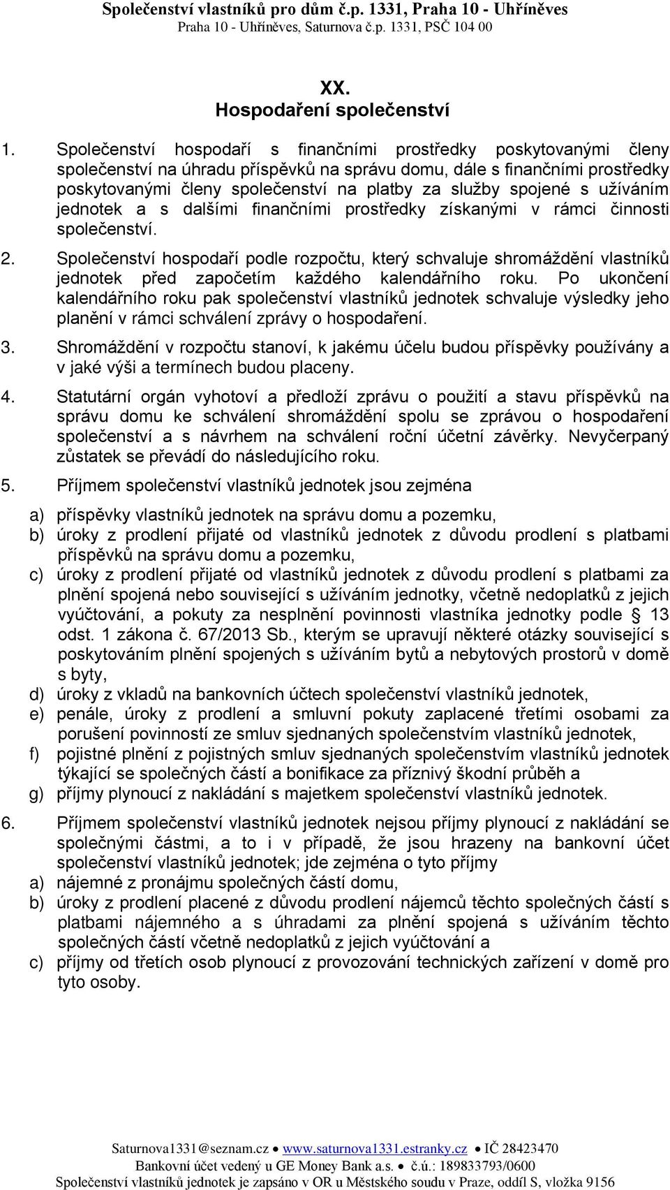 spojené s užíváním jednotek a s dalšími finančními prostředky získanými v rámci činnosti společenství. 2.