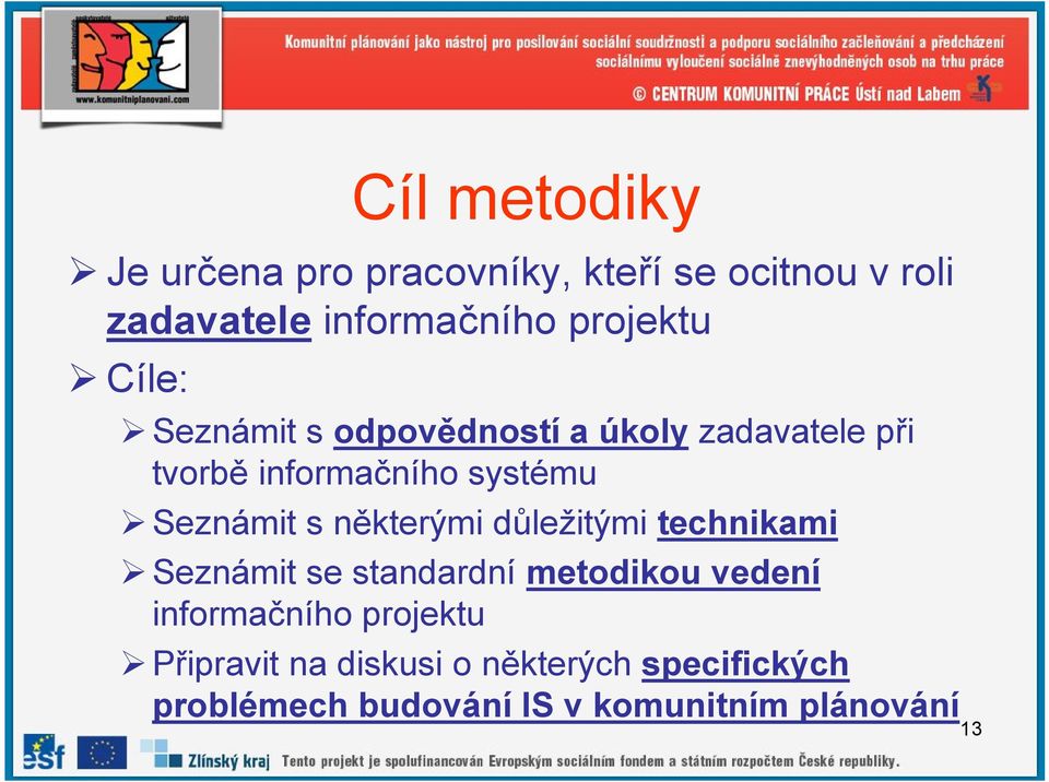 Seznámit s některými důležitými technikami Seznámit se standardní metodikou vedení