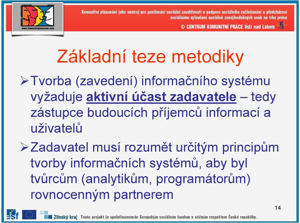 uživatelů Zadavatel musí rozumět určitým principům tvorby informačních