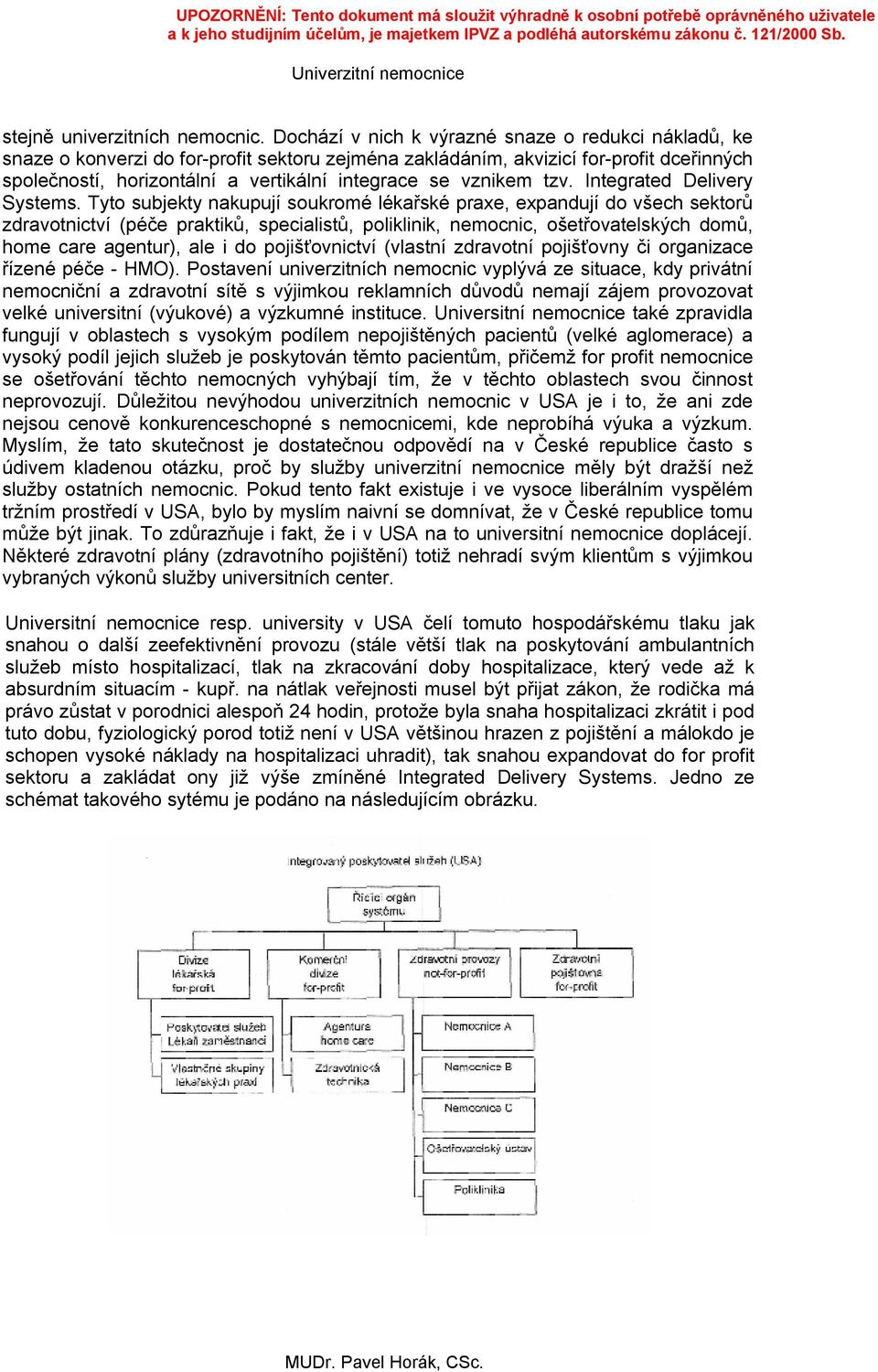 vznikem tzv. Integrated Delivery Systems.