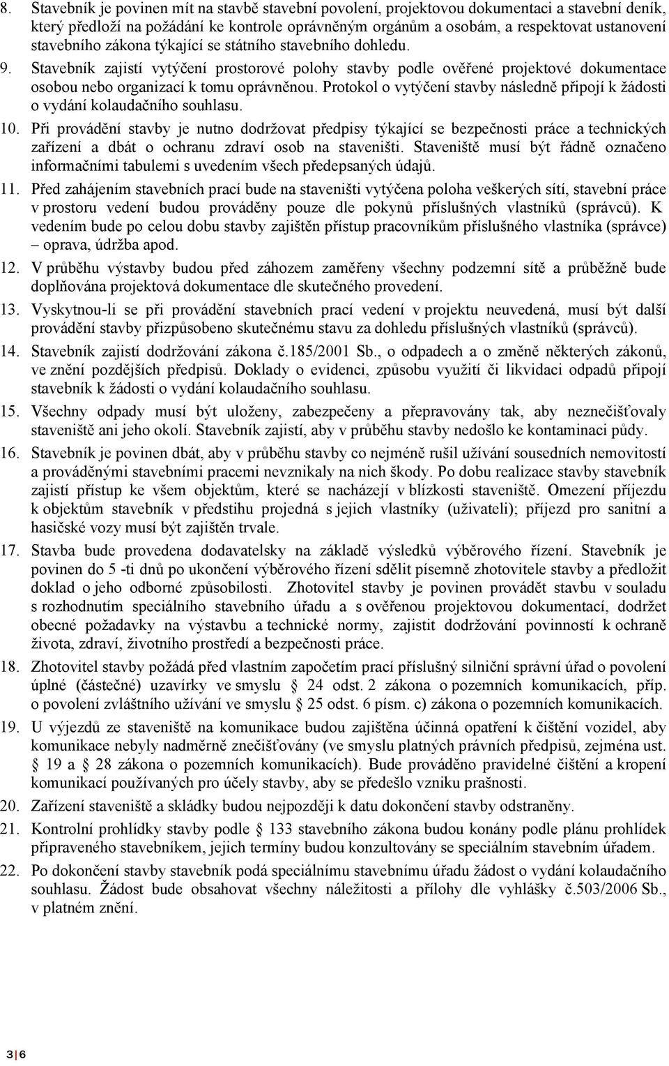 Protokol o vytýčení stavby následně připojí k žádosti o vydání kolaudačního souhlasu. 10.