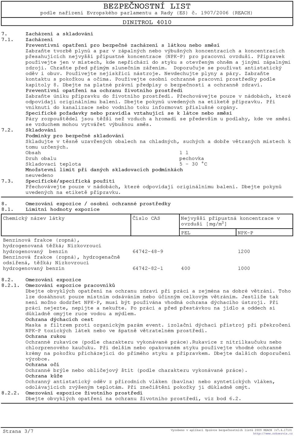 koncentrace (NPK-P) pro pracovní ovzduší. Pøípravek používejte jen v místech, kde nepøichází do styku s otevøeným ohnìm a jinými zápalnými zdroji. Chraòte pøed pøímým sluneèním záøením.