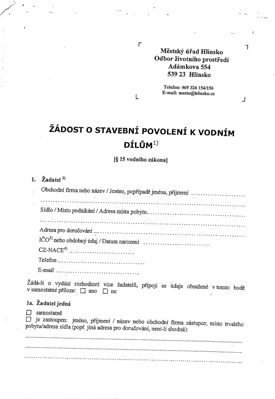 Žadatel 2) Obchodní firma nebo název I Jméno, popřípadě jména, příjmení Sídlo I Místo podnikání / Adresa místa pobytu Adresa pro doručování.