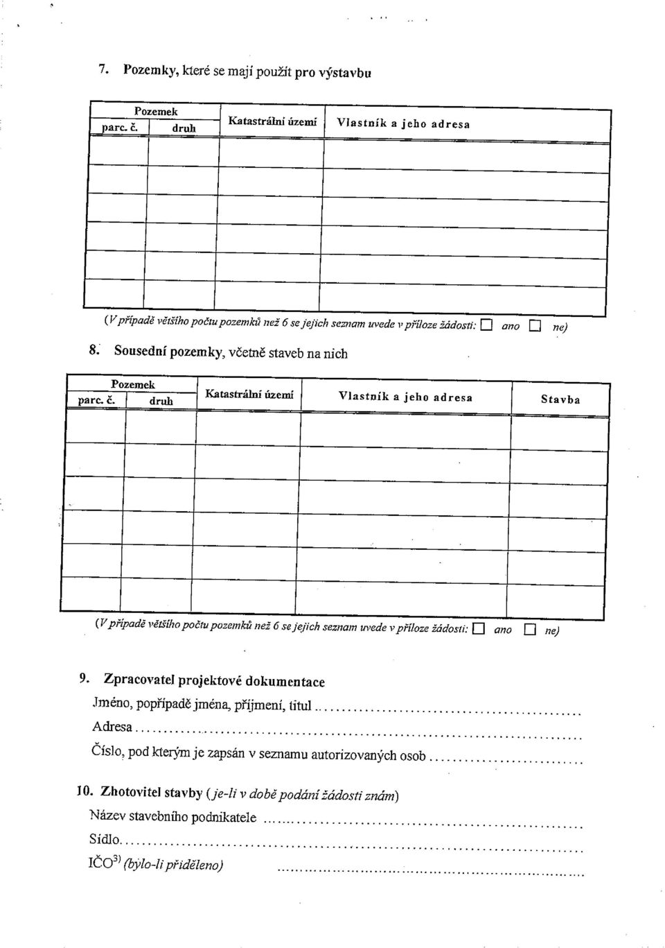 Sousední pozemky, včetně staveb na nich (Vpřzpadě většího počtu pozemků než 6 seje/leh seznam uvede vpříioze žádosti: D ano D ne,) 9.