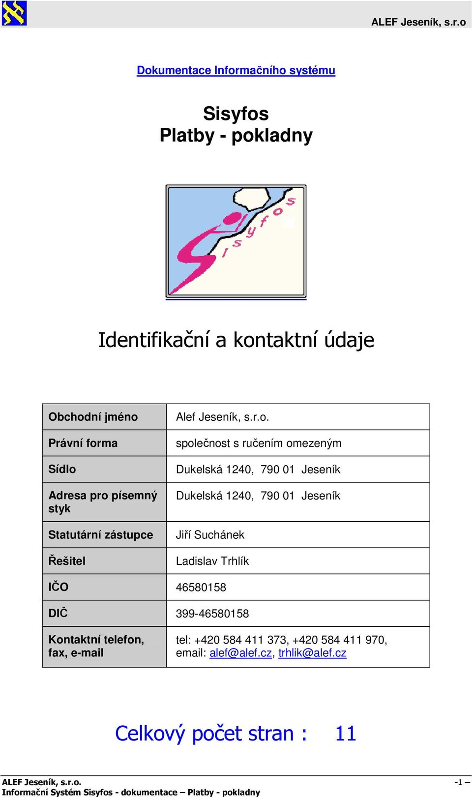 písemný styk Statutární zástupce Řešitel Alef Jeseník, s.r.o.