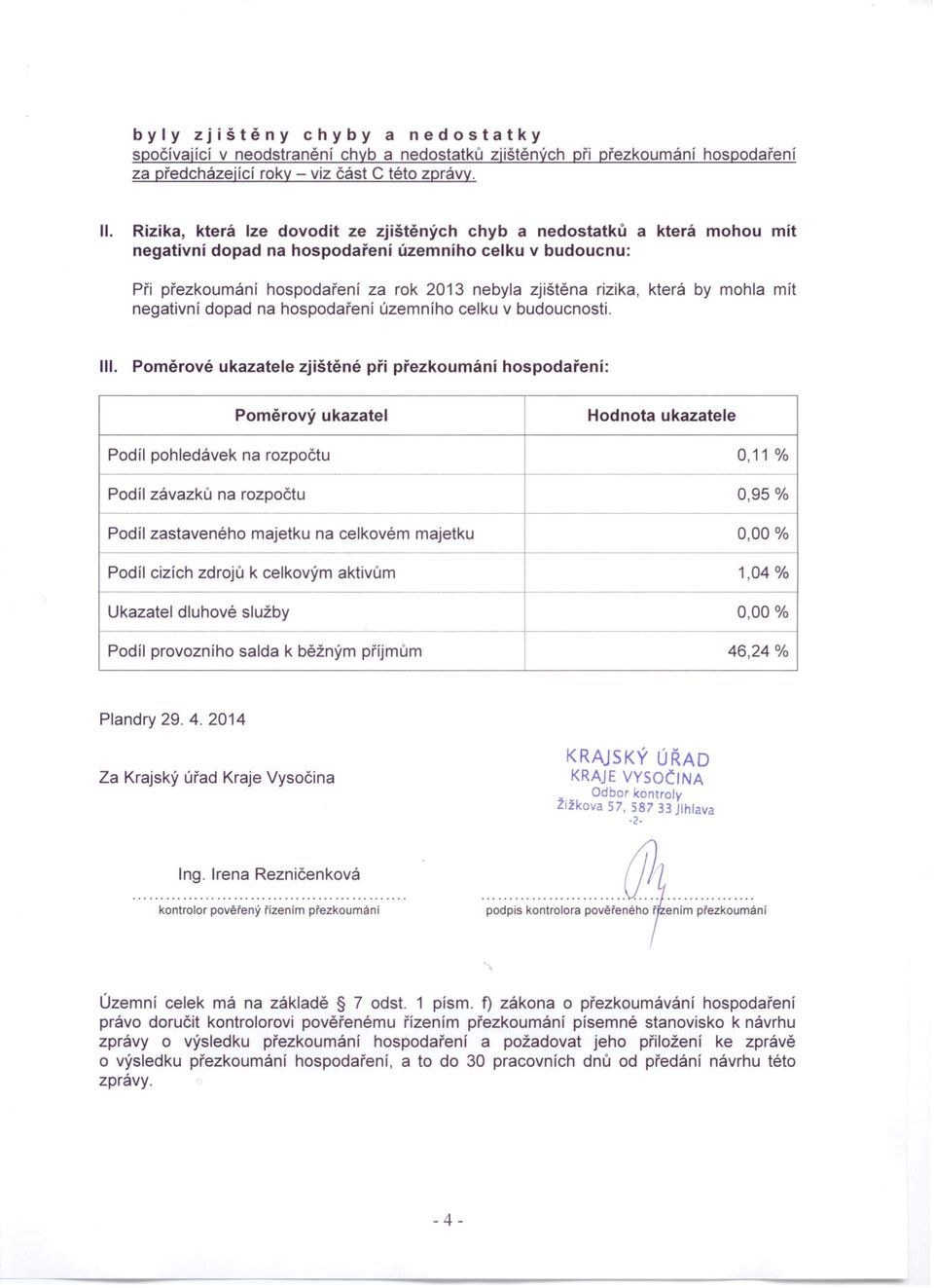 která by mohla mít negativní dopad na hospodaření územního celku v budoucnosti. III.