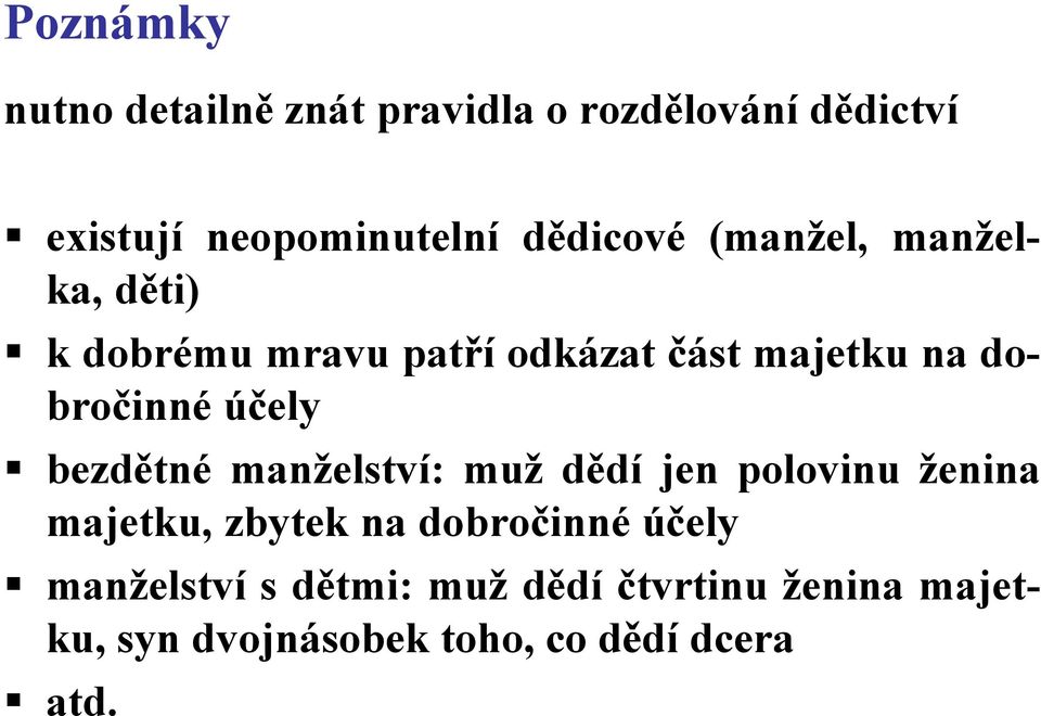 účely bezdětné manželství: muž dědí jen polovinu ženina majetku, zbytek na dobročinné