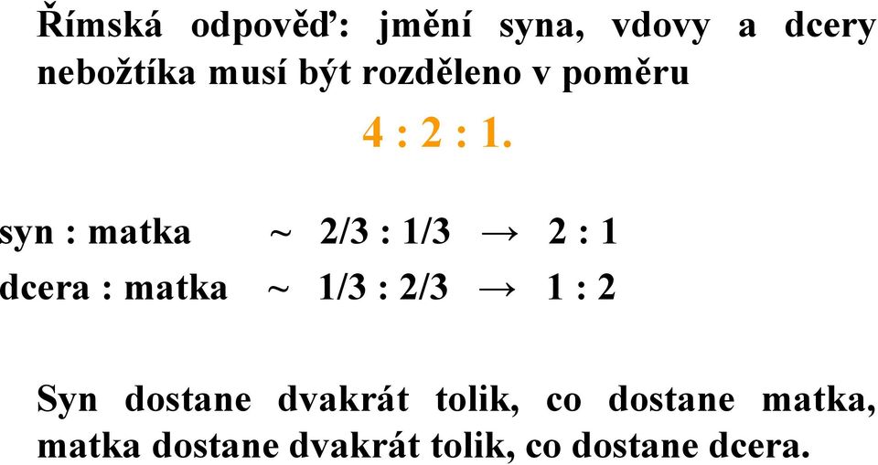 syn : matka ~ 2/3 : 1/3 2 : 1 dcera : matka ~ 1/3 : 2/3 1 :