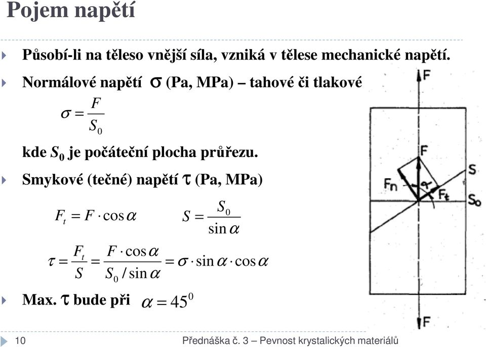 průřezu. Smykové (tečné) napětí τ (Pa, MPa) F t τ = Max.