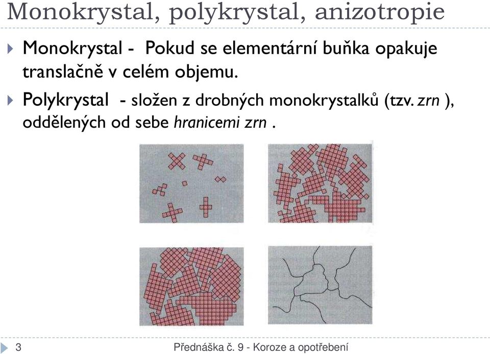 Polykrystal - složen z drobných monokrystalků (tzv.