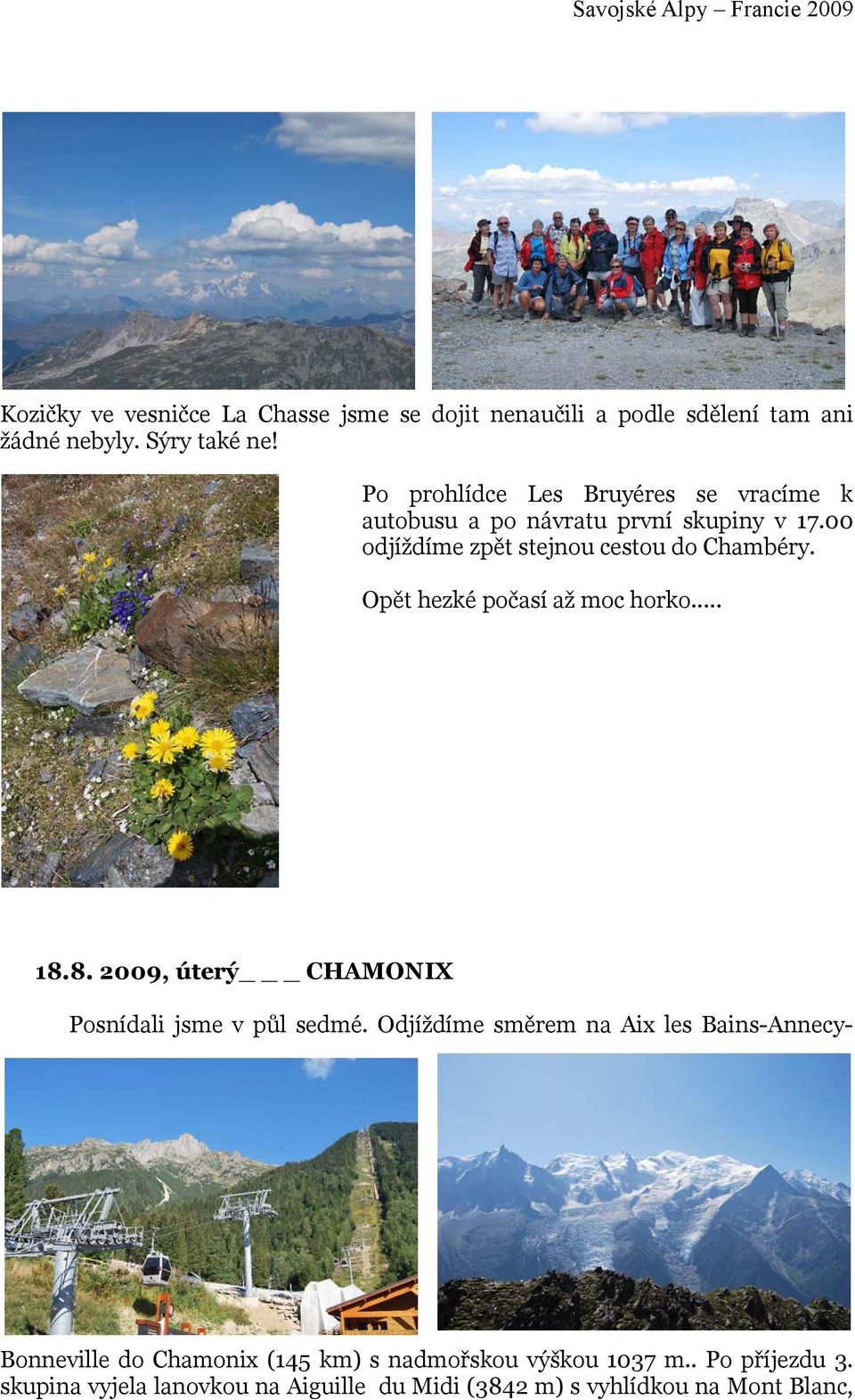 Opět hezké počasí až moc horko... 18.8. 2009, úterý _ CHAMONIX Posnídali jsme v půl sedmé.