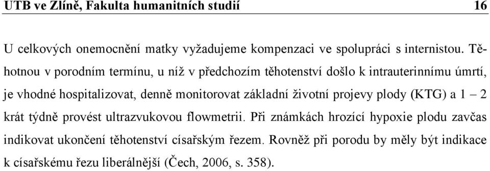 monitorovat základní životní projevy plody (KTG) a 1 2 krát týdně provést ultrazvukovou flowmetrii.