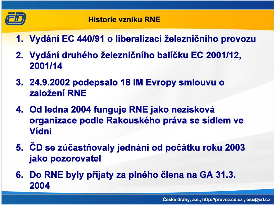 2002 podepsalo 18 IM Evropy smlouvu o založení RNE 4.
