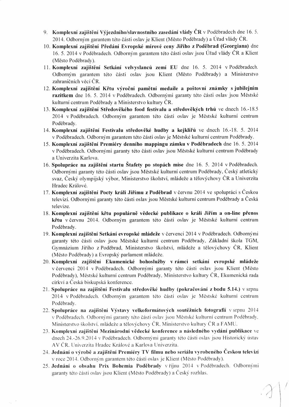 Komplexní zajištění Setkání velvyslanců zemí EU dne 16. 5. 2014 v Poděbradech. Odborným garantem této části oslav jsou Klient (Město Poděbrady) a Ministerstvo zahraničních věcí ČR. 12.