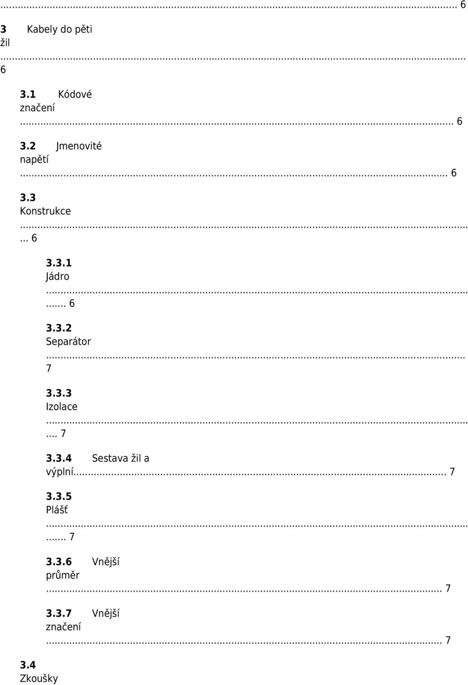 .. 7 3.3.3 Izolace... 7 3.3.4 Sestava žil a výplní... 7 3.3.5 Plášť.