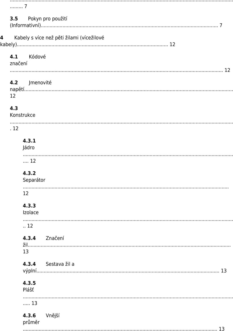 . 12 4.2 Jmenovité napětí... 12 4.3 Konstrukce.... 12 4.3.1 Jádro... 12 4.3.2 Separátor.