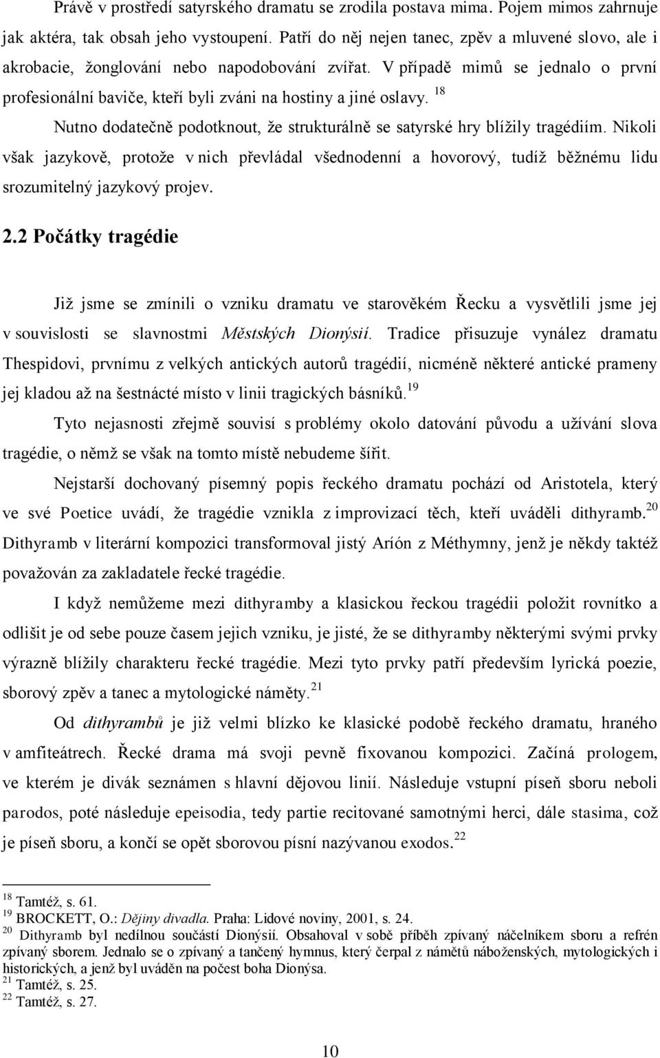 18 Nutno dodatečně podotknout, že strukturálně se satyrské hry blížily tragédiím.