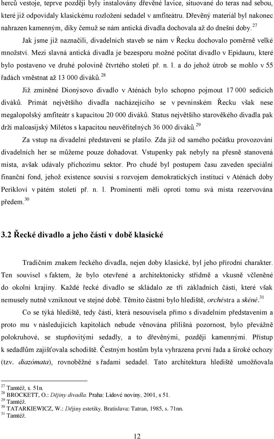 27 Jak jsme již naznačili, divadelních staveb se nám v Řecku dochovalo poměrně velké množství.